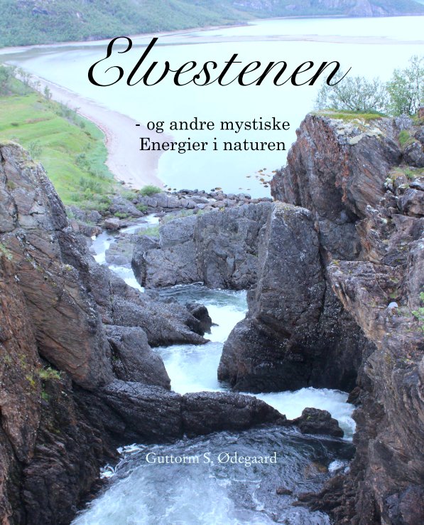 View Elvestenen

- og andre mystiske
Energier i naturen by Guttorm S. Ødegaard