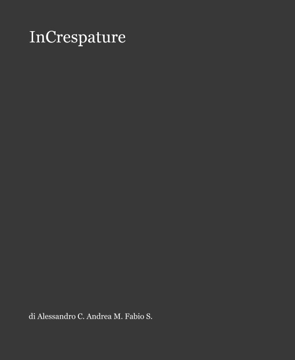 InCrespature nach di Alessandro C. Andrea M. Fabio S. anzeigen