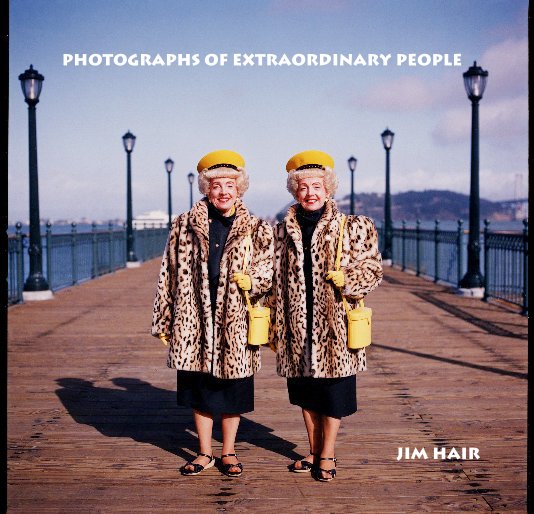 Visualizza Photographs of Extraordinary People di Jim Hair