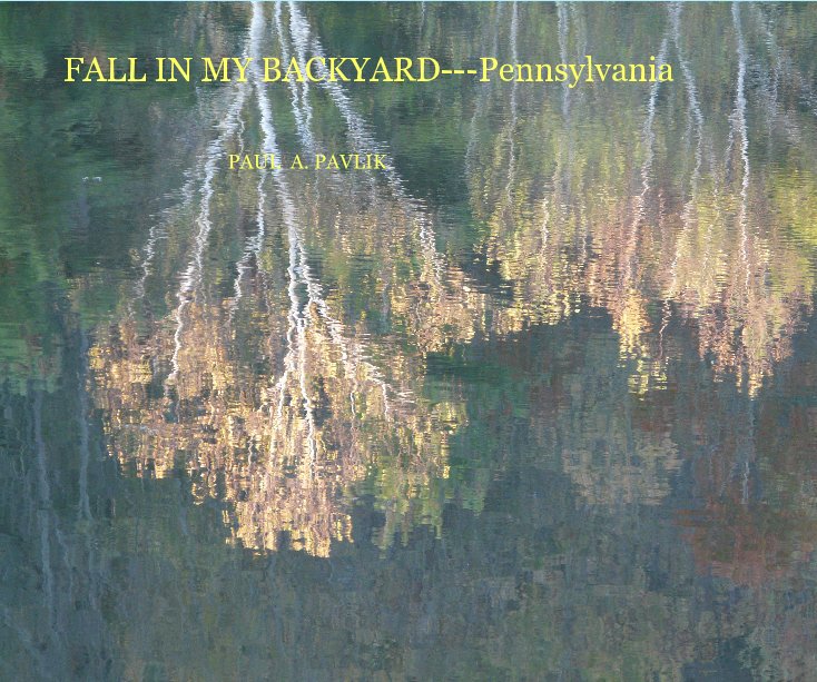 Bekijk FALL IN MY BACKYARD---Pennsylvania op PAUL A. PAVLIK