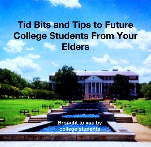 Bekijk Tid Bits and Tips to Future College Students From Your Elders op Brought to you by 
      college students