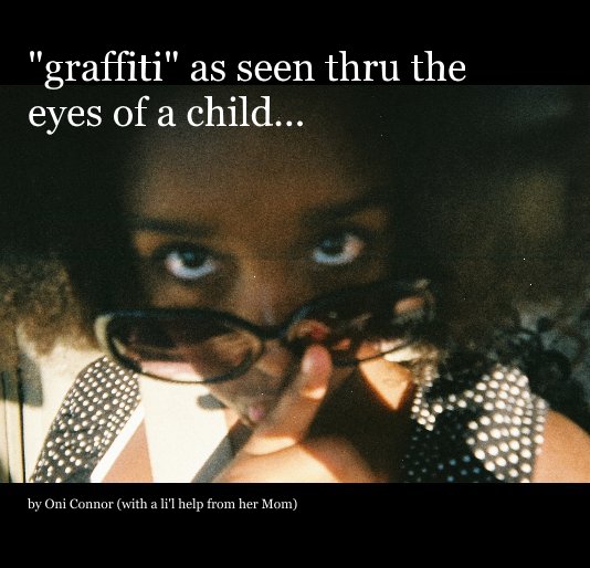 View "graffiti" as seen thru the eyes of a child by Oni Connor