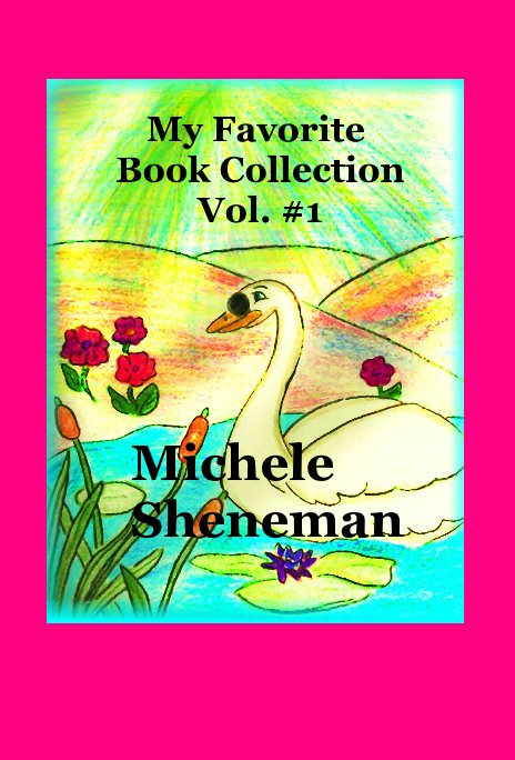 View My Favorite Book Collection
Vol. #1 by Michele Sheneman