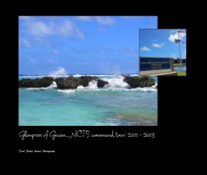 Glimpses of Guam.....NCTS command tour 2011 - 2013 book cover