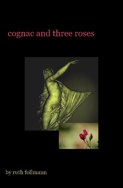 View cognac and three roses by ruth follmann