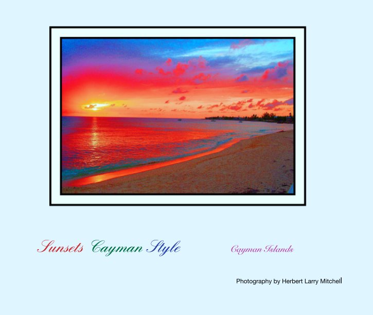 Bekijk Cayman Islands, Sunsets Cayman Style             Cayman Islands op Photographer Herbert Larry Mitchell