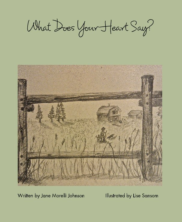 What Does Your Heart Say? nach Written by Jane Morelli Johnson Illustrated by Lise Sansom anzeigen