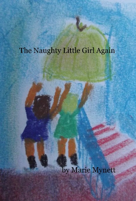 View The Naughty Little Girl Again by Marie Mynett