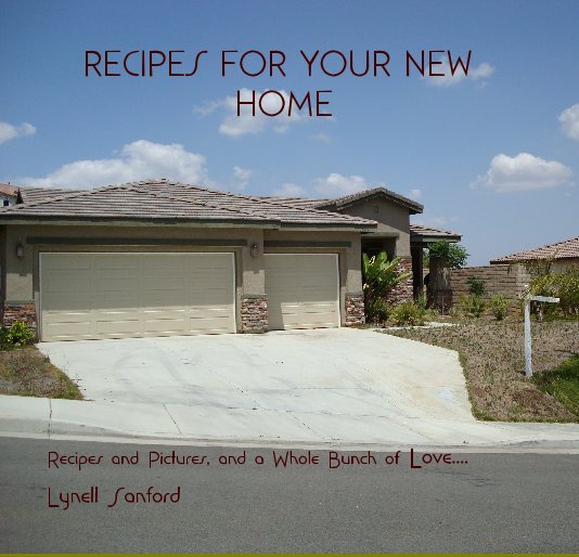 View RECIPES FOR YOUR NEW HOME by Lynell Sanford