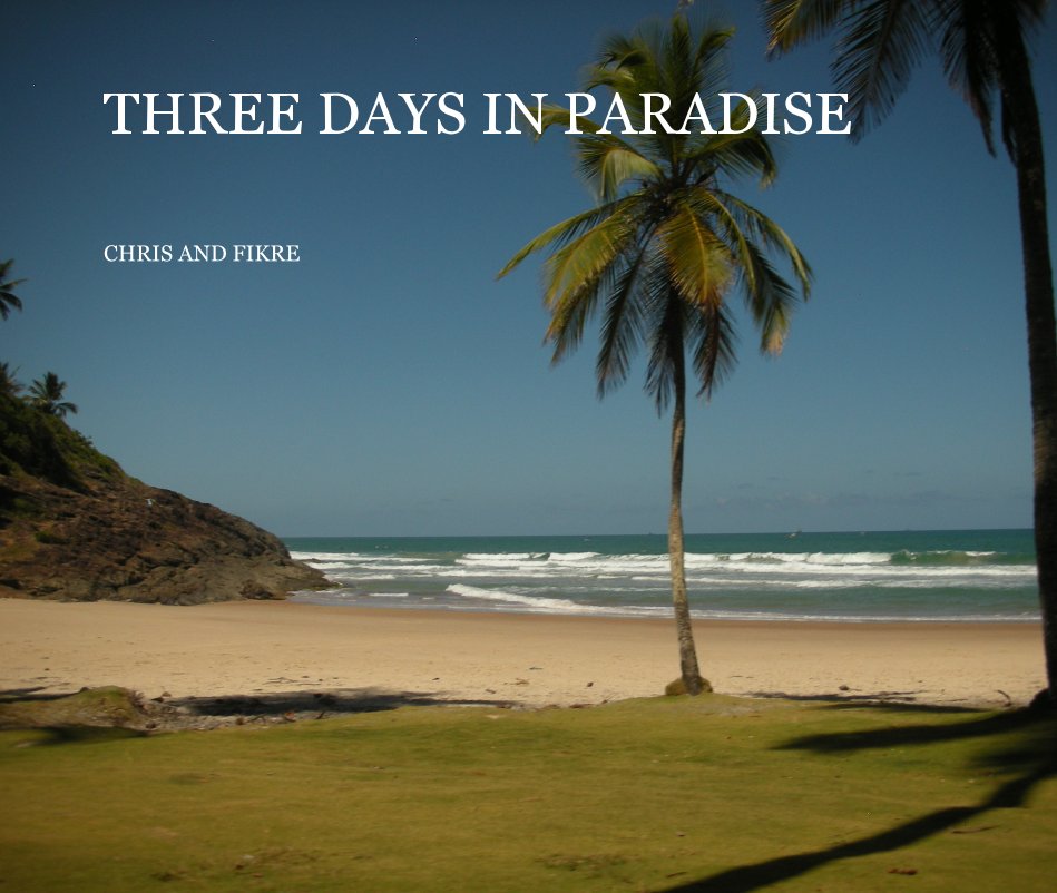 View THREE DAYS IN PARADISE by CHRIS AND FIKRE