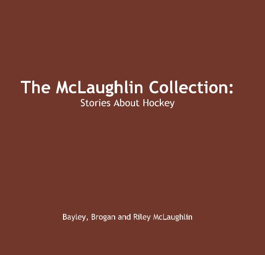 Ver The McLaughlin Collection: Stories About Hockey por Bayley, Brogan and Riley McLaughlin