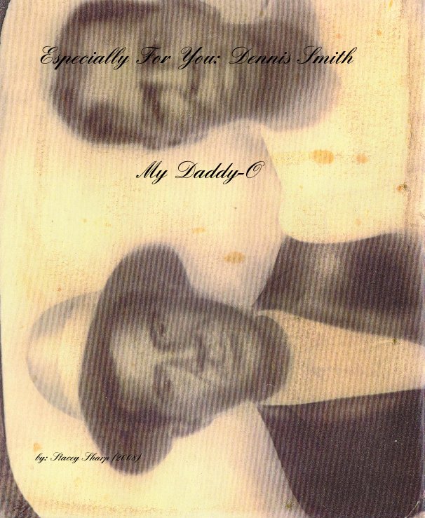 View Especially For You: Dennis Smith My Daddy-O by by: Stacey Sharp (2008)