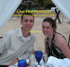 Our Honeymoon Ocho Rios, Jamaica. August 3-August 8, 2008 book cover
