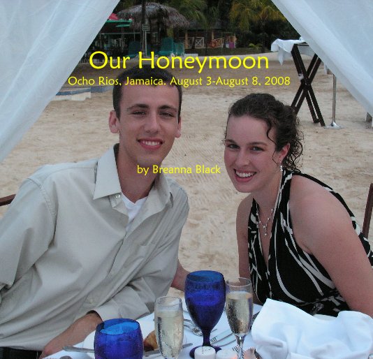 View Our Honeymoon Ocho Rios, Jamaica. August 3-August 8, 2008 by Breanna Black