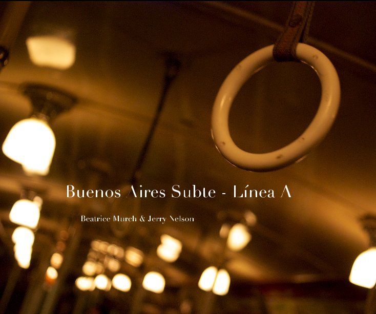 View Buenos Aires Subte - Línea A by Beatrice Murch & Jerry Nelson