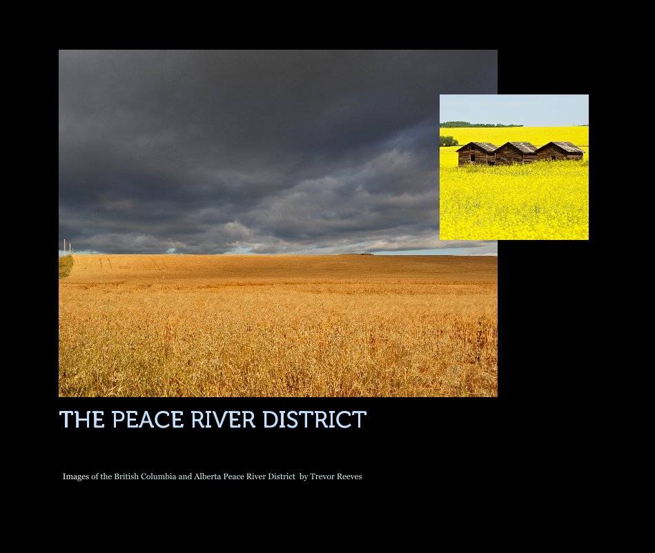 View THE PEACE RIVER DISTRICT by Images of the British Columbia and Alberta Peace River District by Trevor Reeves