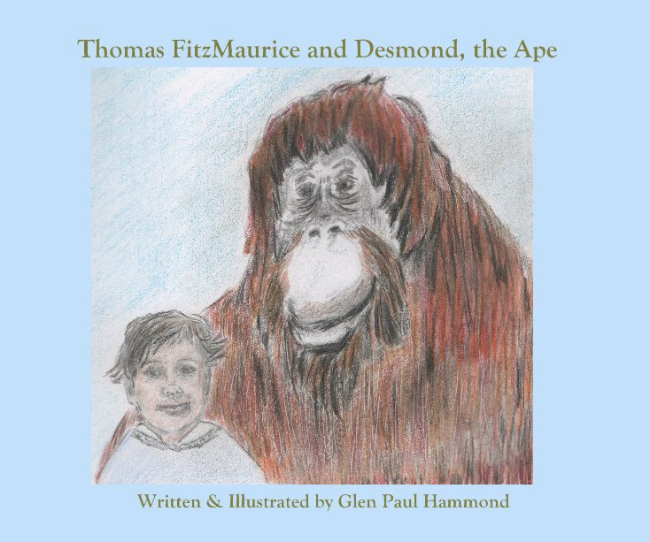 View Thomas FitzMaurice and Desmond, the Ape by Written & Illustrated by Glen Paul Hammond
