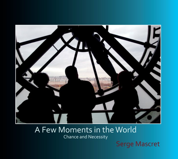 View A Few Moments in the World by Serge Mascret