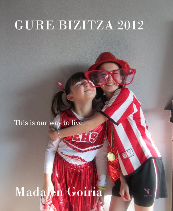 View GURE BIZITZA 2012 by Madalen Goiria