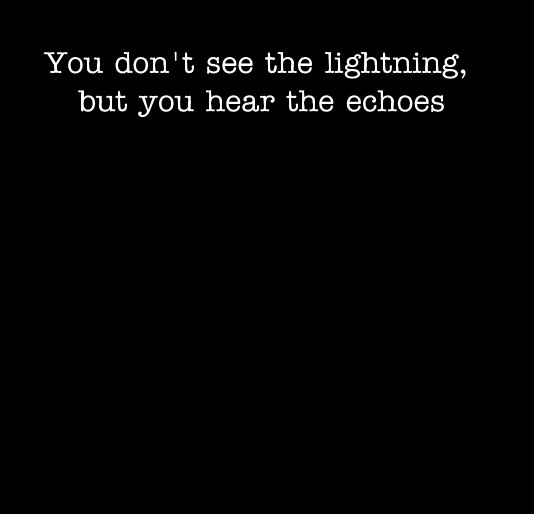 Ver You don't see the lightning, but you hear the echoes por MazzLouise