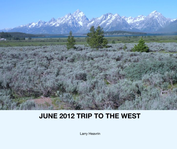 Bekijk June 2012 Trip to the West op Larry Heavrin