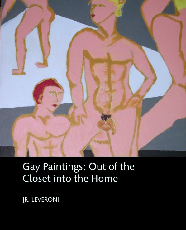 Ver Gay Paintings: Out of the Closet into the Home por JR. LEVERONI