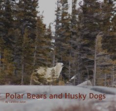 Polar Bears and Husky Dogs By Caroline Aston book cover
