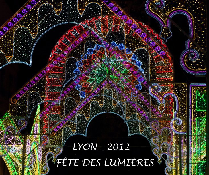 Ver LYON FÊTE DES LUMIÈRES 2012 por GUIDO DEHEUVELS