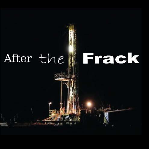 View After the Frack by Clarissa Plank