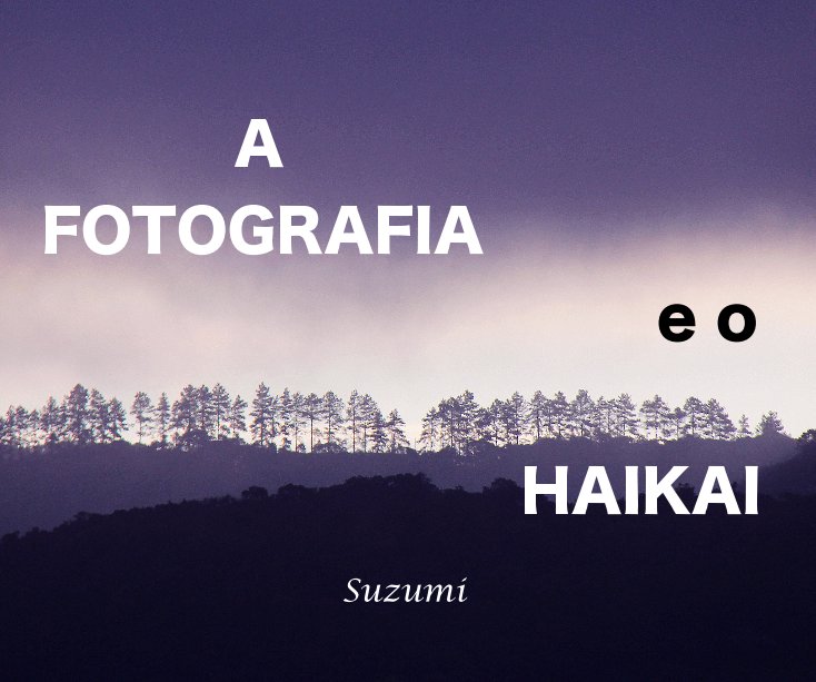 Ver A FOTOGRAFIA e o HAIKAI  / Suzumi por Suzumi