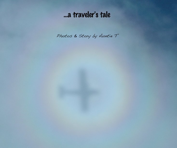 View ...a traveler's tale by Photos & Story by Auntie T