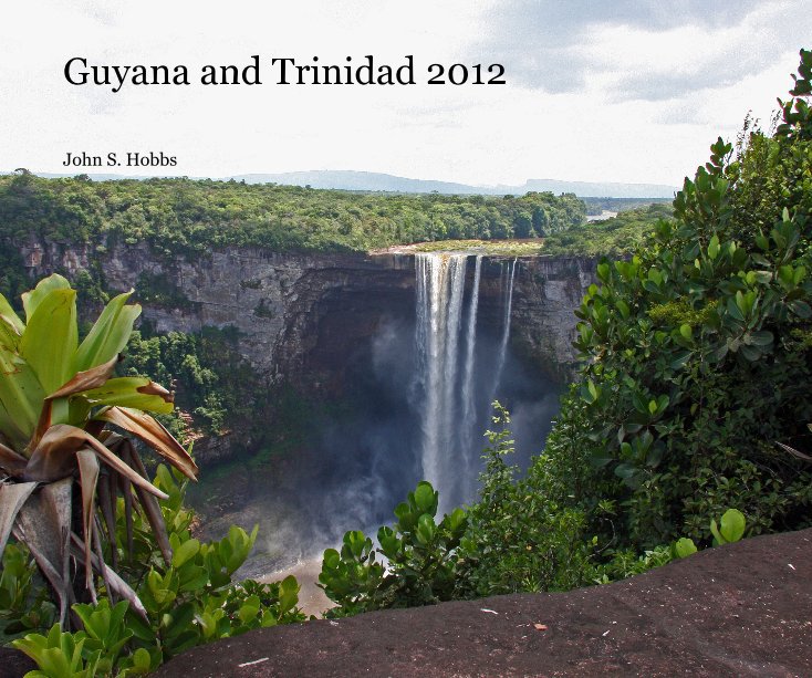 View Guyana and Trinidad 2012 by John S. Hobbs