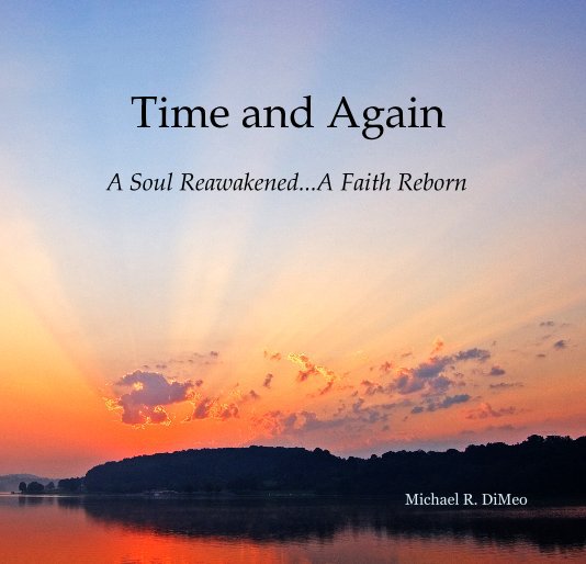 Ver Time and Again A Soul Reawakened...A Faith Reborn por Michael R. DiMeo