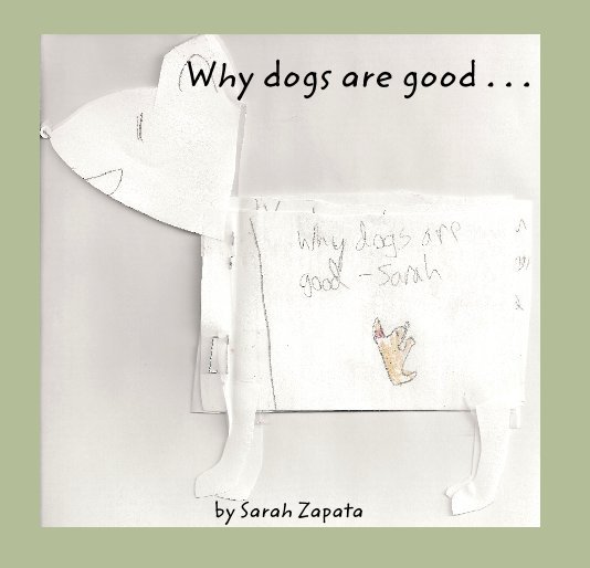 View Why dogs are good . . . by Sarah Zapata