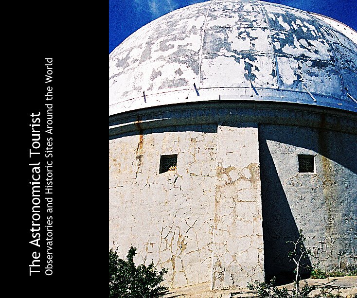 Visualizza The Astronomical Tourist Observatories and Historic Sites Around the World di LarryAdkins