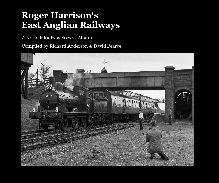 View Roger Harrison's East Anglian Railways by Compiled by Richard Adderson & David Pearce