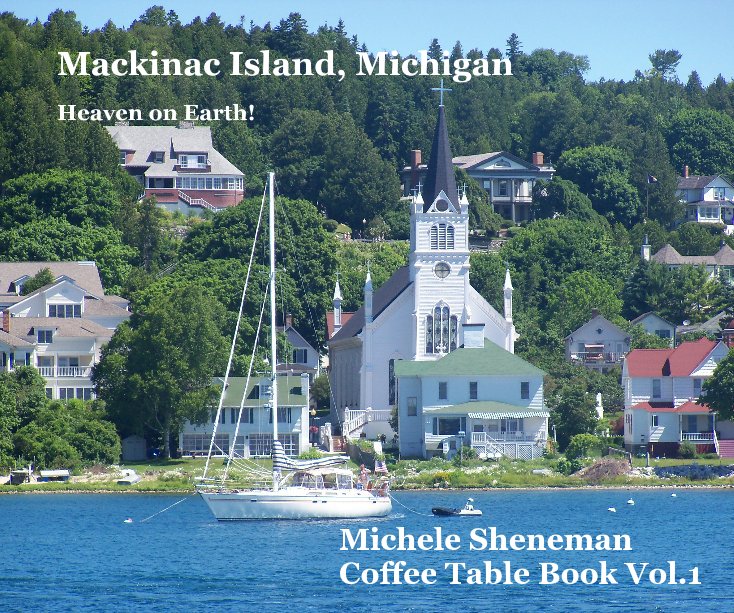 Ver Mackinac Island, Michigan por Michele Sheneman Coffee Table Book Vol.1