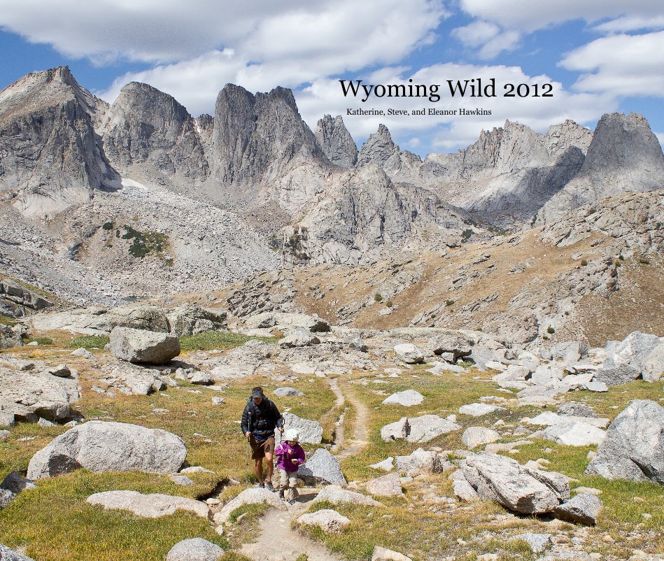 View Wyoming Wild 2012 by Katherine, Steve, and Eleanor Hawkins