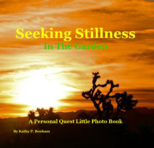 View Seeking Stillness In The Garden by Kathy P. Bonham
