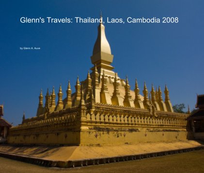 Glenn's Travels: Thailand, Laos, Cambodia 2008 book cover