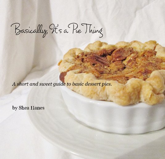 View Basically, It's a Pie Thing by Shea Hanes