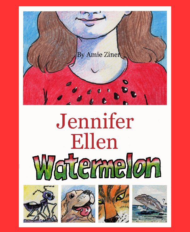 View Jennifer Ellen Watermelon by Written & Illustrated by Amie Ziner