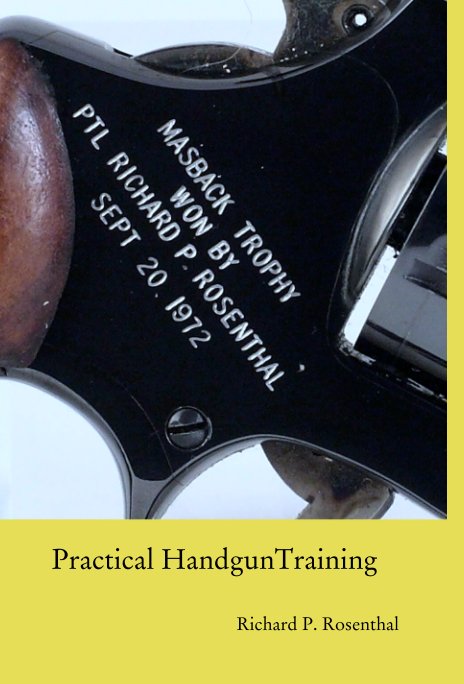 View Practical HandgunTraining by Richard P. Rosenthal