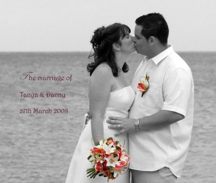 The marriage of Tanya & Danny 27th March 2008 book cover