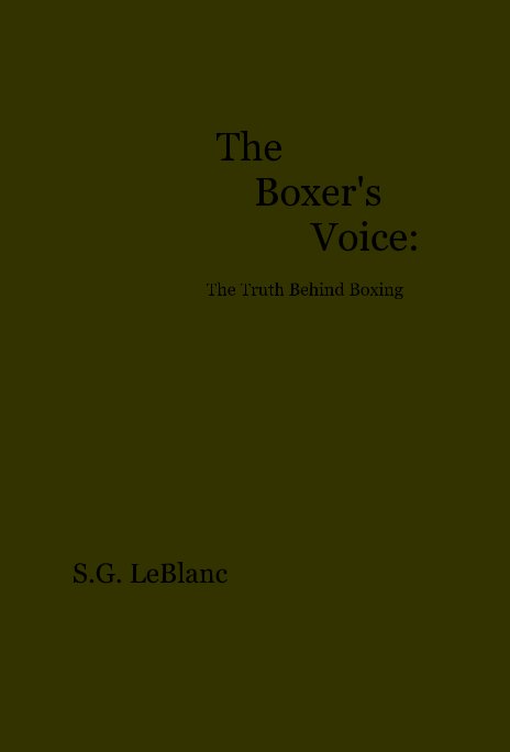 View The Boxer's Voice: The Truth Behind Boxing by S.G. LeBlanc