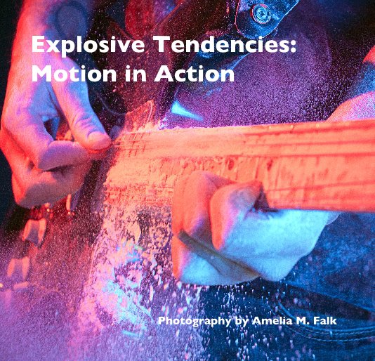 Ver Explosive Tendencies: Motion in Action por Photography by Amelia M. Falk