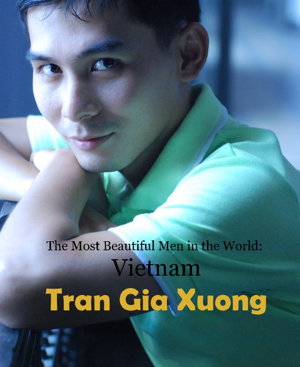 View The Most Beautiful Men in the World: Vietnam Tran Gia Xuong by Rick Nicholas Curia