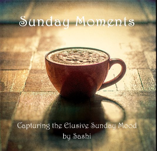 View Sunday Moments by Sashi