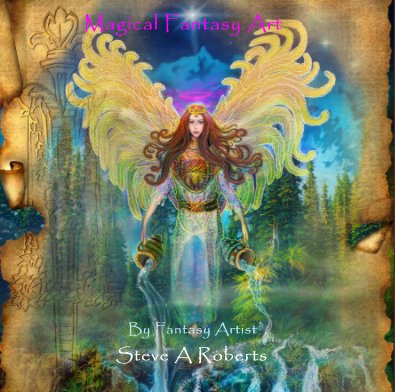 Magical Fantasy Art By Fantasy Artist Steve A Roberts book cover