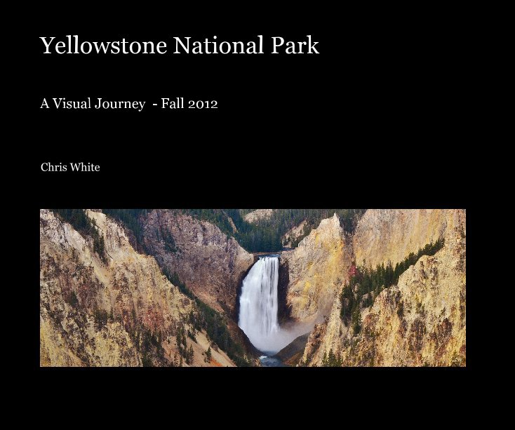 View Yellowstone National Park by Chris White